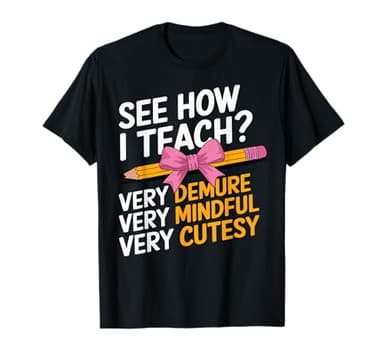 See How I Teach Teacher Appreciation Demure Mindful Cutesy T-Shirt